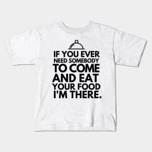 If you ever need me, I'll be there. Kids T-Shirt